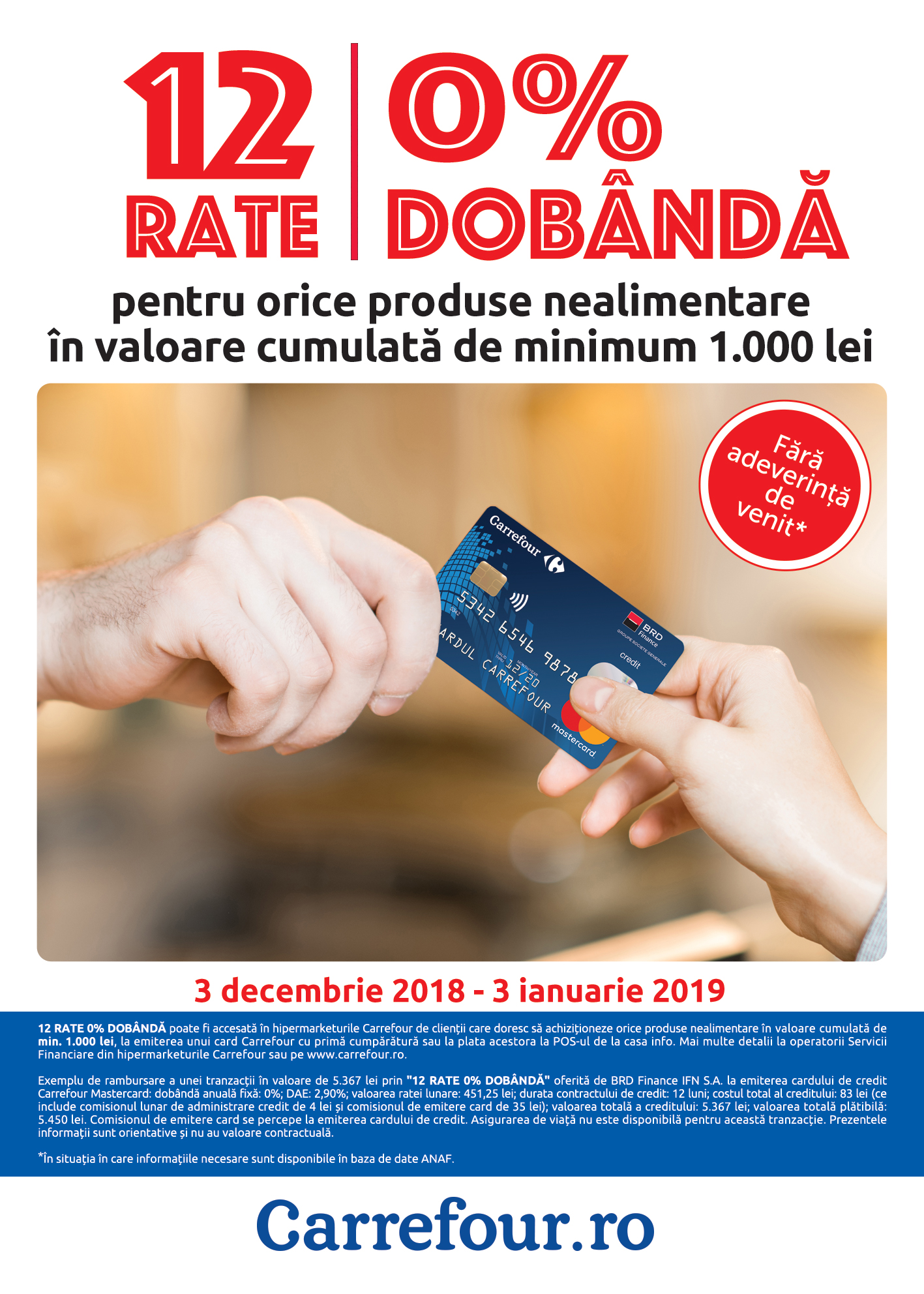12 RATE 0% DOBÂNDĂ pentru orice produse nealimentare în valoare cumulată de min. 1.000 lei 12 RATE 0% DOBÂNDĂ pentru orice produse nealimentare în valoare cumulată de min. 1.000 lei